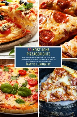 50 Köstliche Pizzagerichte von Lundqvist,  Mattis