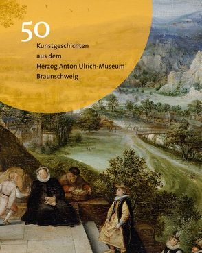 50 Kunstgeschichten aus dem Herzog Anton Ulrich-Museum Braunschweig von Luckhardt,  Jochen