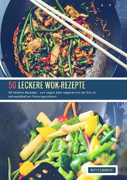 50 leckere Wok-Rezepte von Lundqvist,  Mattis