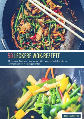 50 leckere Wok-Rezepte von Lundqvist,  Mattis