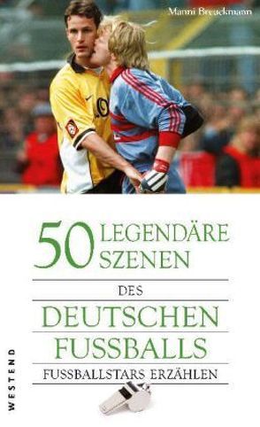 50 legendäre Szenen des deutschen Fußballs von Breuckmann,  Manni