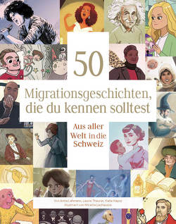 50 Migrationsgeschichten, die du kennen solltest von Hayoz,  Katie, Lachausse,  Mireille, Lehmann,  Anita, Theurer,  Laurie