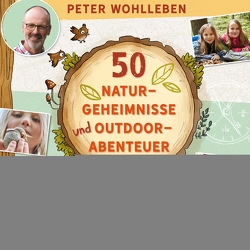 50 Naturgeheimnisse und Outdoorabenteuer. von Loew,  Hans, Marmon,  Uticha, Reich,  Stefanie, Rieß,  Alexander, Wohlleben,  Peter