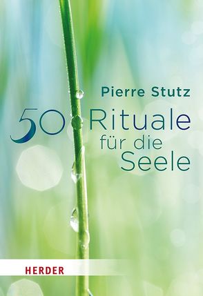 50 Rituale für die Seele von Baumeister,  Andreas, Stutz,  Pierre