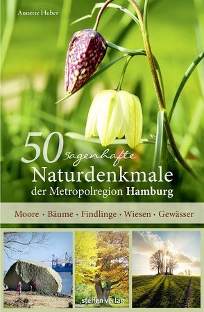 50 sagenhafte Naturdenkmale der Metropolregion Hamburg von Huber,  Annette