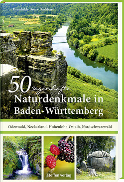 50 sagenhafte Naturdenkmale in Baden-Württemberg: Odenwald, Neckarland, Hohenlohe, Ostalb, Nordschwarzwald von Bross-Burkhardt,  Brunhilde
