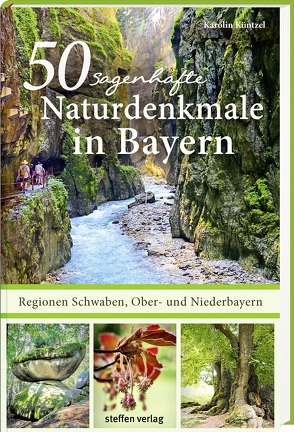 50 sagenhafte Naturdenkmale in Bayern: Regionen Schwaben, Ober- und Niederbayern von Küntzel ,  Karolin