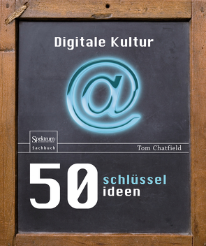 50 Schlüsselideen Digitale Kultur von Chatfield,  Tom, Freytag,  Carl