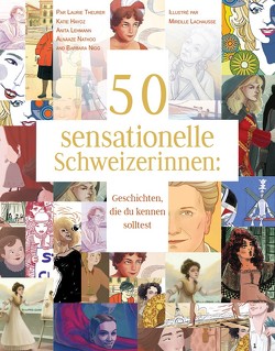 50 sensationelle Schweizerinnen von Hayoz,  Katie, Lachausse,  Mireille, Lehmann,  Anita, Nathoo,  Alnaaze, Nigg,  Barbara, Theurer,  Laurie
