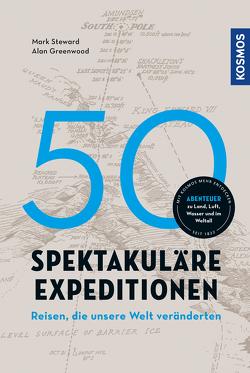 50 spektakuläre Expeditionen von Greenwood,  Alan, Steward,  Mark