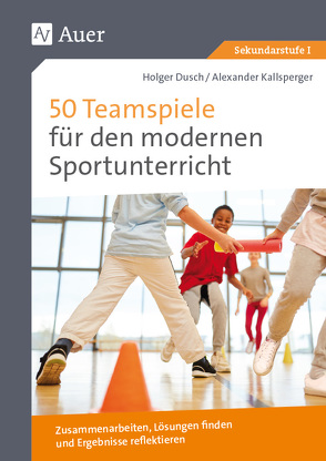 50 Teamspiele für den modernen Sportunterricht von Dusch,  Holger, Kallsperger,  Alexander
