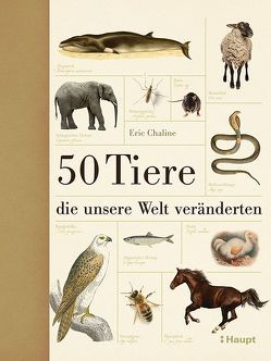 50 Tiere, die unsere Welt veränderten von Chaline,  Eric, Niehaus,  Monika, Wink,  Coralie