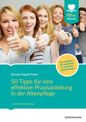 50 Tipps für eine effektive Praxisanleitung in der Altenpflege. Der Ratgeber für ambulante und stationäre Einrichtungen von Rogall-Adam,  Renate