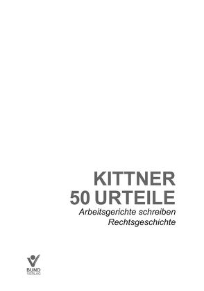 50 Urteile – Arbeitsgerichte schreiben Rechtsgeschichte von Kittner,  Michael