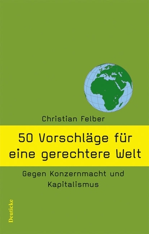 50 Vorschläge für eine gerechtere Welt von Felber,  Christian