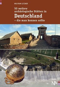 50 weitere archäologische Stätten in Deutschland – die man kennen sollte von Letzner,  Wolfram