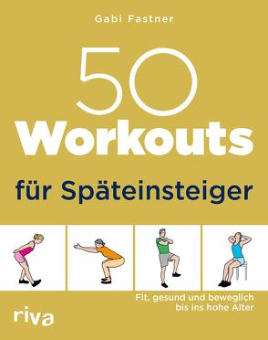 50 Workouts für Späteinsteiger von Fastner,  Gabi