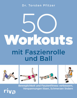 50 Workouts mit Faszienrolle und Ball von Pfitzer,  Torsten