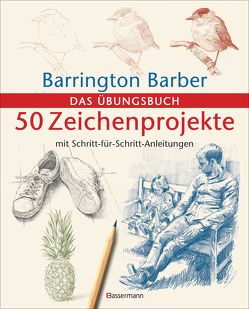 50 Zeichenprojekte mit Schritt-für-Schritt-Anleitungen von Barber,  Barrington