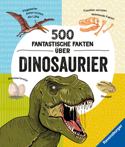500 fantastische Fakten über Dinosaurier – Ein spannendes Dinosaurierbuch für Kinder ab 6 Jahren voller Dino-Wissen von Ickler,  Ingrid, Rooney,  Anne