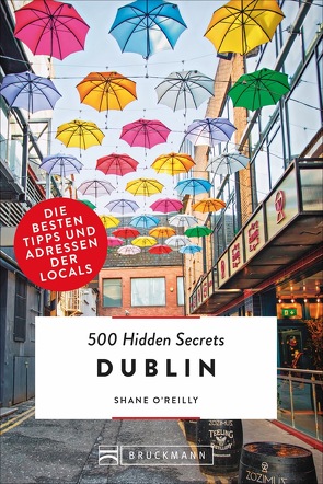 500 Hidden Secrets Dublin von Elzner,  Silke, O’Reilly,  Shane