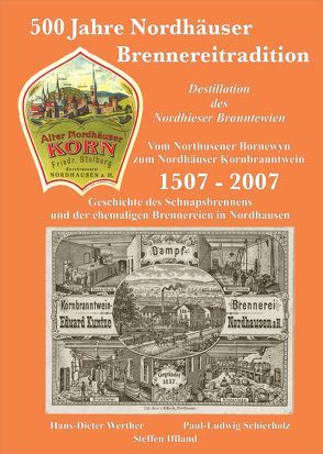 500 Jahre Nordhäuser Brennereitradition. 1507-2007 von Iffland,  Steffen, Schierholz,  Paul Ludwig, Werther,  Hans Dieter