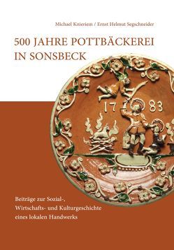 500 Jahre Pottbäckerei in Sonsbeck von Knieriem,  Michael, Segschneider,  Ernst Helmut