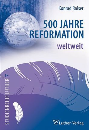500 Jahre Reformation weltweit von Raiser,  Konrad