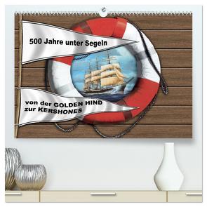 500 Jahre unter Segeln – von der GOLDEN HIND zur KERSHONES (hochwertiger Premium Wandkalender 2024 DIN A2 quer), Kunstdruck in Hochglanz von Hudak,  Hans-Stefan