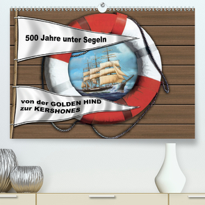 500 Jahre unter Segeln – von der GOLDEN HIND zur KERSHONESAT-Version (Premium, hochwertiger DIN A2 Wandkalender 2020, Kunstdruck in Hochglanz) von Hudak,  Hans-Stefan