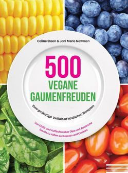 500 vegane Gaumenfreuden von Newman,  Joni Marie, Steen,  Celine