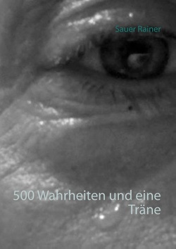 500 Wahrheiten und eine Träne von Sauer,  Rainer