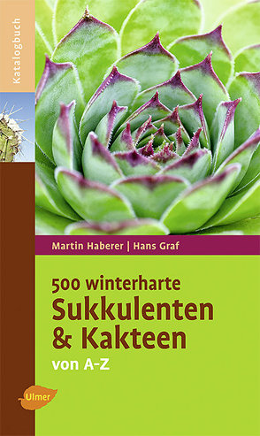 500 winterharte Sukkulenten und Kakteen von Graf,  Hans, Haberer,  Martin