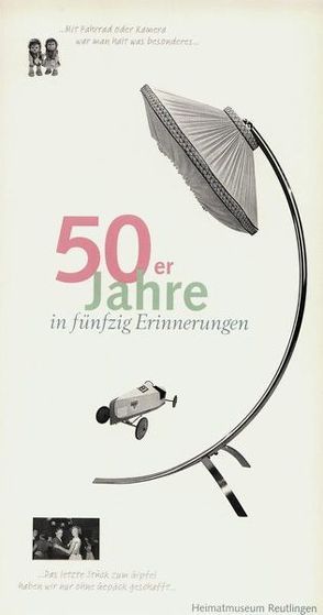 50er Jahre in fünfzig Erinnerungen von Heimatmuseum Reutlingen, Ott,  Dierk, Rossmy,  Georg, Schroeder,  Martina, Ströbele Werner