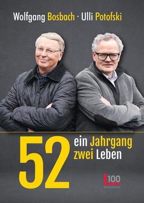 52: ein Jahrgang – zwei Leben von Bosbach,  Wolfgang, Potofski,  Ulli