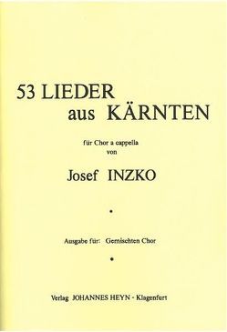 53 Lieder aus Kärnten für Chor a cappella von Flattner,  Herbert, Heinz-Erian,  Hanna, Inzko,  Josef, Stimpfl,  Franz