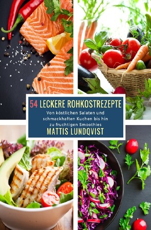 54 Leckere Rohkostrezepte von Lundqvist,  Mattis