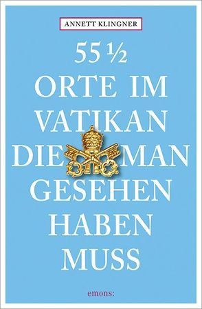 55 1/2 Orte im Vatikan, die man gesehen haben muss von Klingner,  Annett