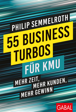 55 Business-Turbos für KMU von Scherer,  Hermann, Semmelroth,  Philip