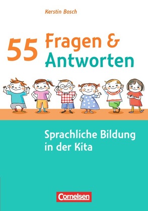 55 Fragen & 55 Antworten / Sprachliche Bildung in der Kita von Bosch,  Kerstin