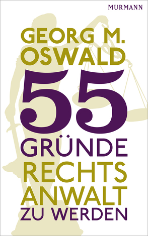 55 Gründe, Rechtsanwalt zu werden von Oswald,  Georg M.