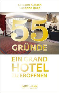 55 Gründe, ein Grand Hotel zu eröffnen von Rath,  Carsten K., Rath,  Susanne
