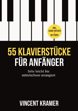 55 Klavierstücke für Anfänger – sehr leicht bis mittelschwer arrangiert – inkl. Audio-Dateien + QR-Codes von Kramer,  Vincent