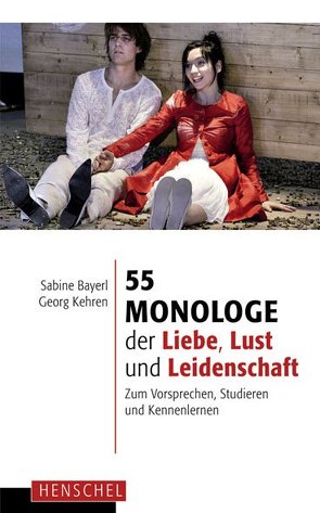 55 Monologe der Liebe, Lust und Leidenschaft von Bayerl,  Sabine, Kehren,  Georg