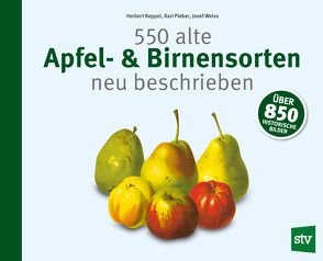 600 alte Apfel- & Birnensorten neu beschrieben von Keppel,  Herbert, Pieber,  Karl, Weiß,  Josef
