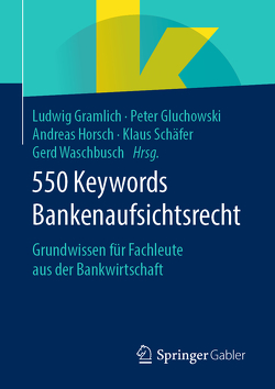 550 Keywords Bankenaufsichtsrecht von Gluchowski,  Peter, Gramlich,  Ludwig, Horsch,  Andreas, Schaefer,  Klaus, Waschbusch,  Gerd
