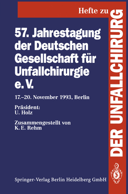 57. Jahrestagung der Deutschen Gesellschaft für Unfallchirurgie e.V. von Holz,  U., Rehm,  K.E.