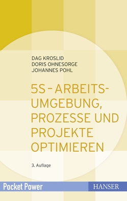 5S – Arbeitsumgebung, Prozesse und Projekte optimieren von Kroslid,  Dag, Ohnesorge,  Doris, Pohl,  Johannes