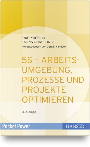 5S – Arbeitsumgebung, Prozesse und Projekte optimieren von Kroslid,  Dag, Ohnesorge,  Doris, Pohl,  Johannes