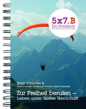 5×7.B Zur Freiheit berufen – Leben unter Gottes Herrschaft von Gasser,  Christa, Gutsche,  Friedhandt, Schindler,  Birgit, Schmidtke,  Detlef